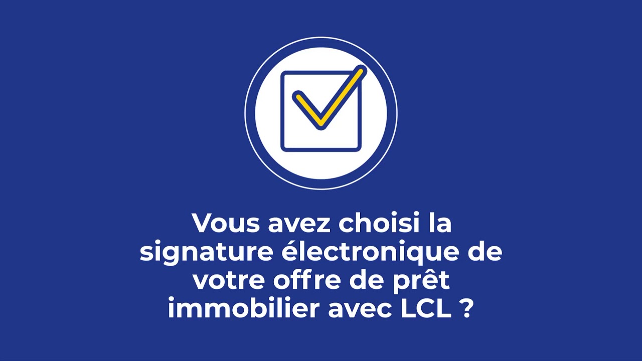 La signature électronique de votre offre de prêt immobilier : LCL Banque et Assurance